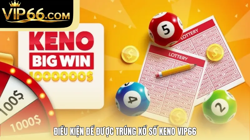Điều kiện để được trúng xổ số Keno Vip66