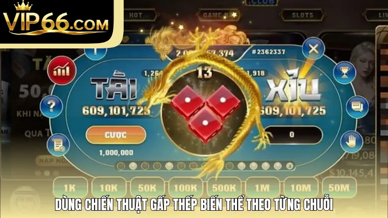 Dùng chiến thuật gấp thếp biến thể theo từng chuỗi