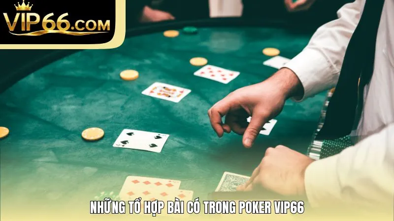 Những tổ hợp bài có trong Poker Vip66