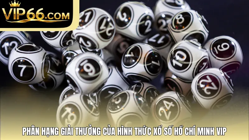 Phân hạng giải thưởng của hình thức xổ số Hồ Chí Minh Vip